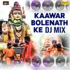 About Kaawar Bholenath Ke Dj Mix Song